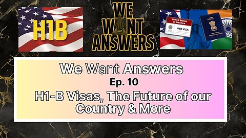 We Want Answers Podcast - Ep. 010: H1-B Visas, The Future of Our Country & More!