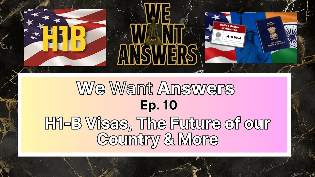 We Want Answers Podcast - Ep. 010: H1-B Visas, The Future of Our Country & More!