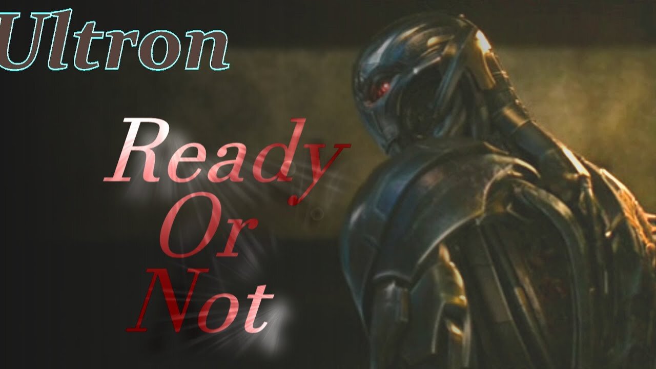 Ultron || Ready Or Not