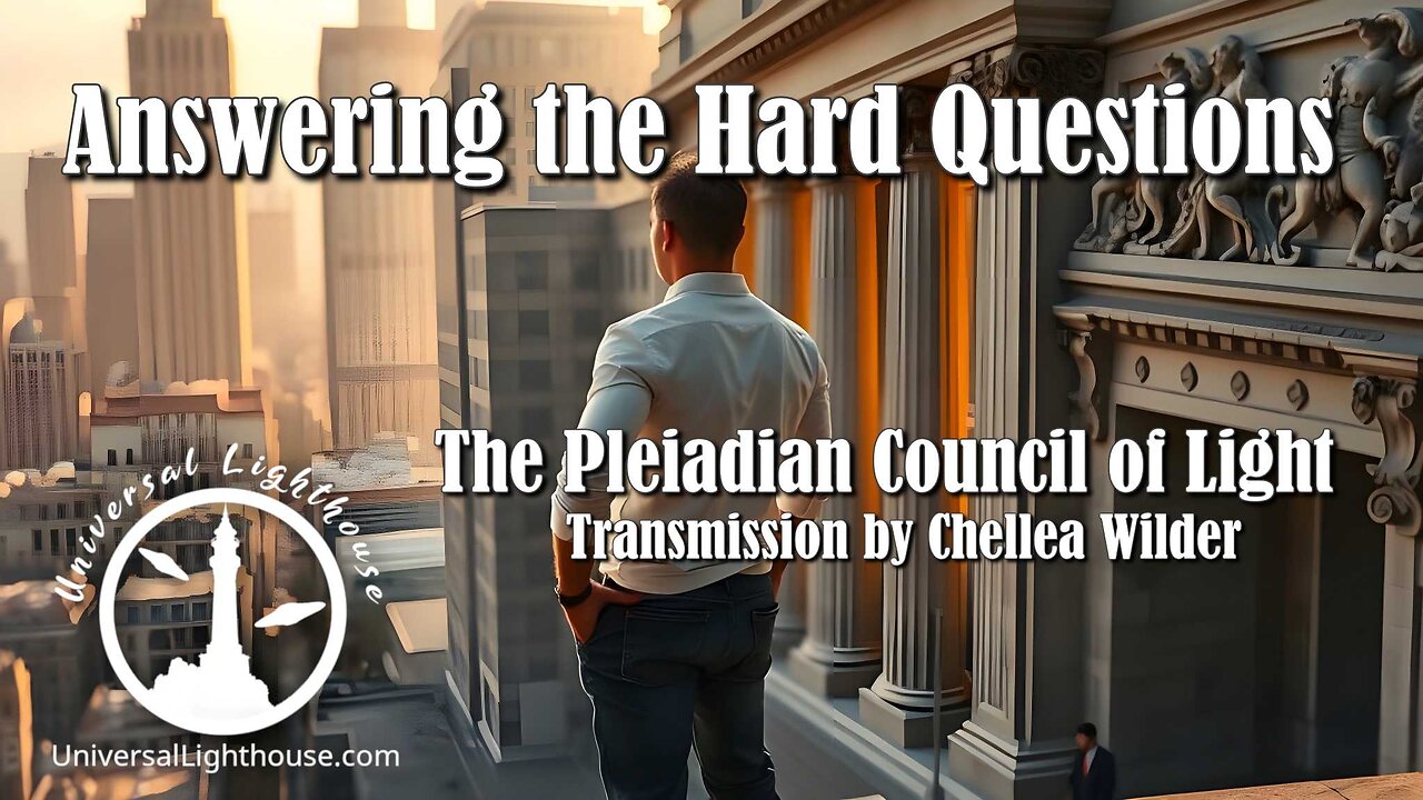 Answering the Hard Questions ~ The Pleiadian Council of Light ~ Chellea Wilder