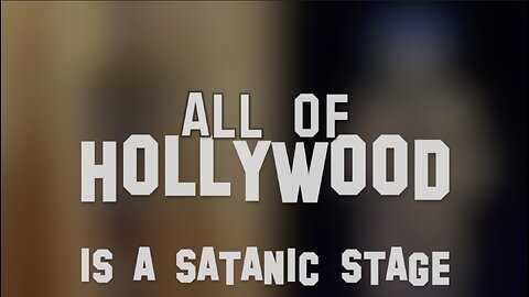 ALL OF HOLLYWOOD IS A SATANIC STAGE