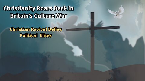 Christianity Roars Back in Britain's Culture War