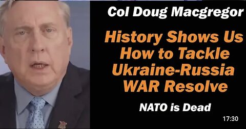 Col Doug Macgregor: NATO is Dead /History Shows Us How to Resolve Ukraine Russia WAR