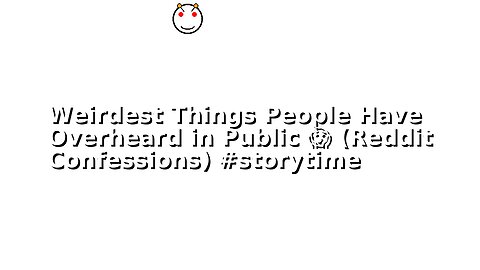 Weirdest Things People Have Overheard in Public 😱 (Reddit Confessions) #storytime