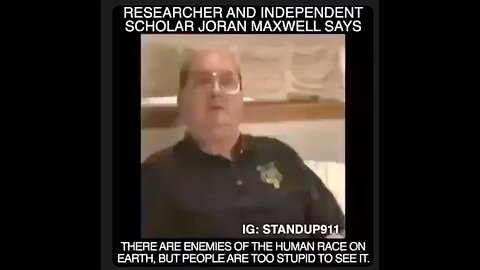 Jordan Maxwell: There are enemies to the human race here on this earth. What he says is pure gold.