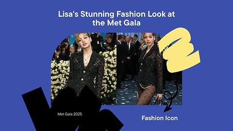 Lisa's Stunning Met Gala Debut: A Fashion Icon in the Making!