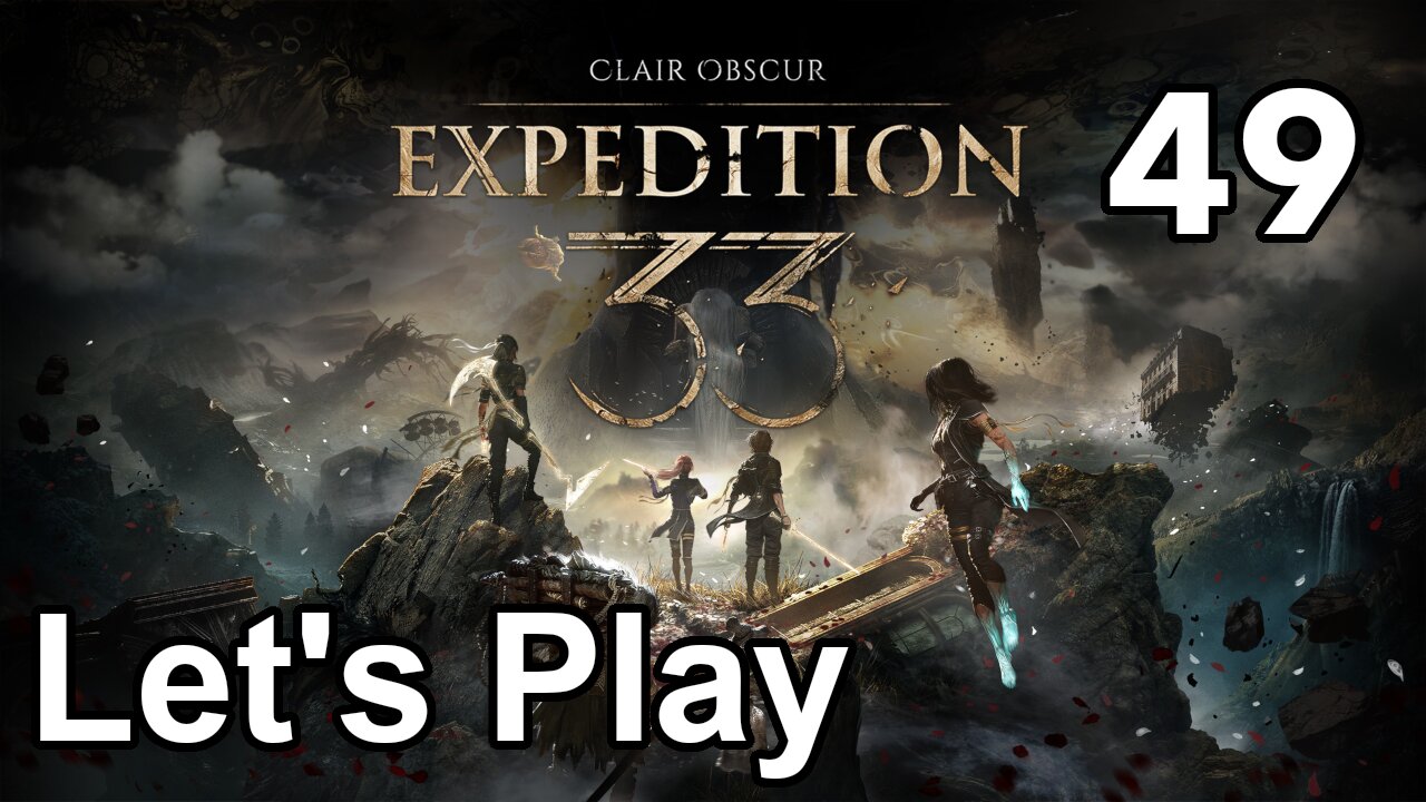 Let’s Play | Clair Obscur Expedition 33 - Part 49