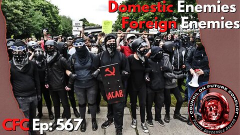 Council on Future Conflict Episode 567: Domestic Enemies, Foreign Enemies
