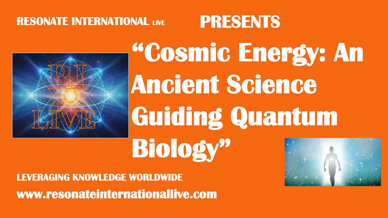 “Cosmic Energy: An Ancient Science Guiding Quantum Biology”