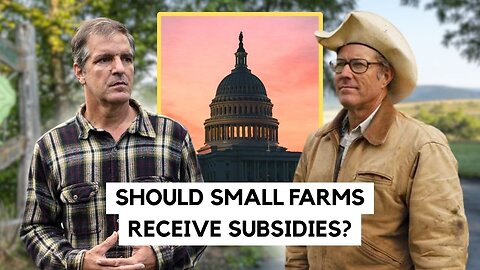 DEBATE: Should SMALL FARMS Get Subsidies? Joel Salatin vs. John Klar
