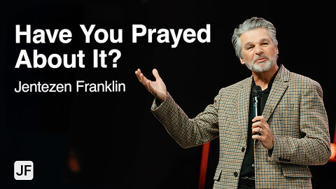 Have You Prayed About It? | Jentezen Franklin