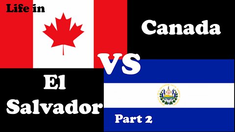 Canada VS El Salvador, A Tale of Two worlds - a Cultural and Lifestyle comparison - Part 2