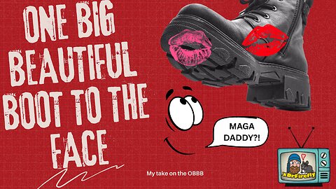 One Big Beautiful Boot to the Face :