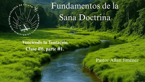 Fundamentos de la Sana Doctrina Lección 6, parte #1-Venciendo la tentación.. Allan Jiménez
