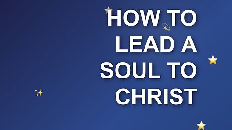 How to lead a soul to Christ