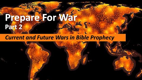 9/13/25 Prepare For War - Part 2 - Current and Future Wars in Bible Prophecy