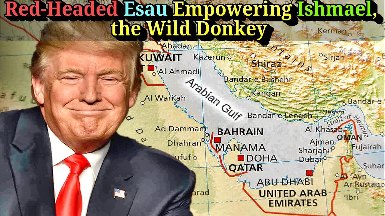 Ishmael + Esau: Trump Plans to Announce That The US Will Call The Persian Gulf The Arabian Gulf