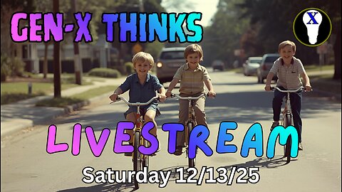 Gen-X Thinks Saturday LiveStream 11/13/25