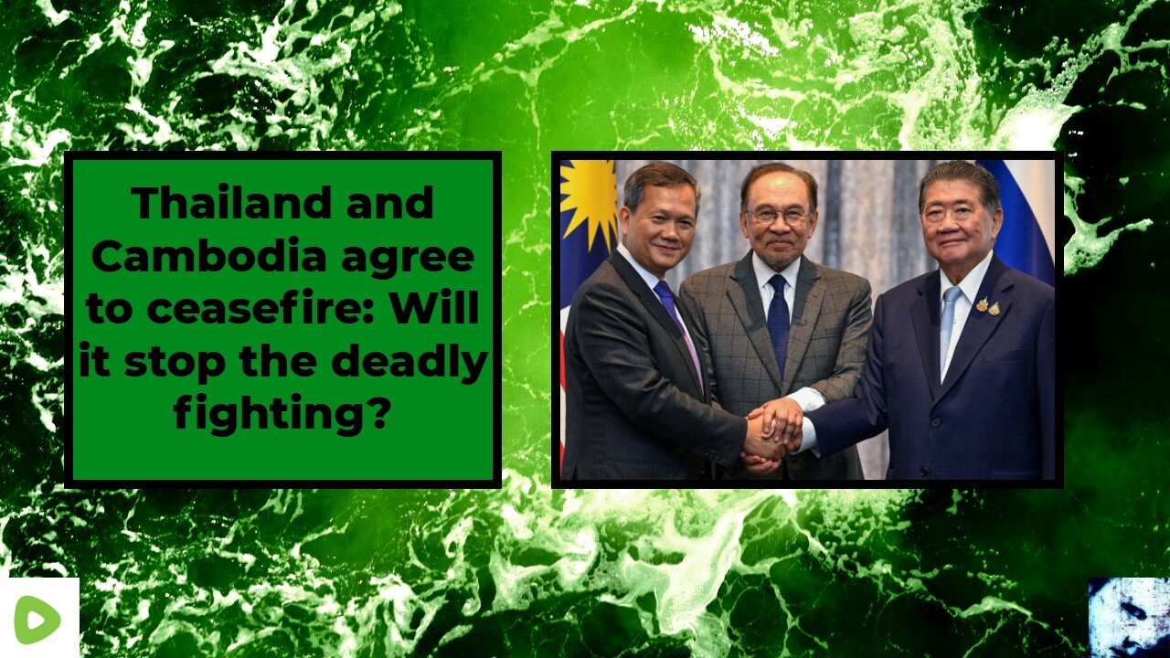 Thailand and Cambodia agree to ceasefire: Will it stop the deadly fighting?