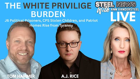 White Privilege: J6 Political Prisoners, CPS Stolen Children, and Patriot Homes Rise from Tyranny