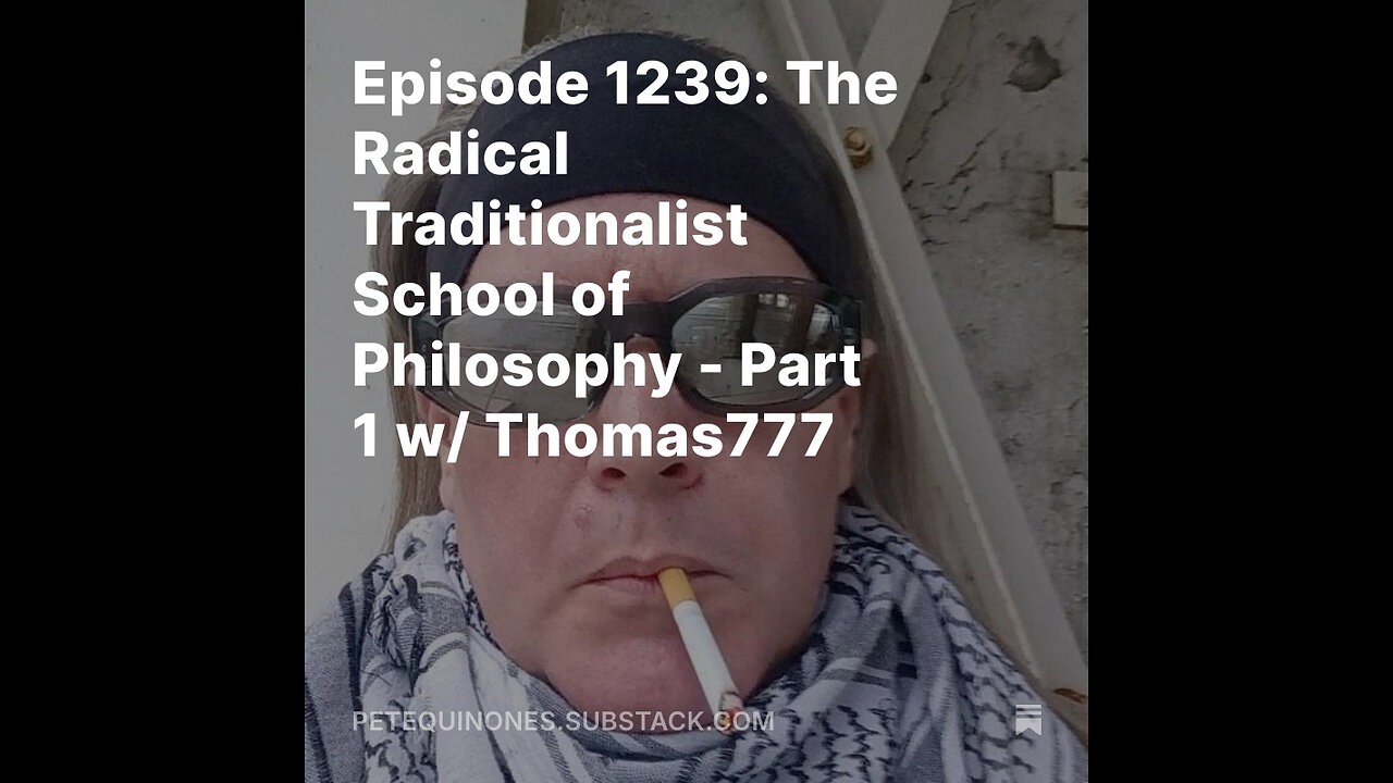 Episode 1239: The Radical Traditionalist School of Philosophy - Part 1 w/ Thomas777