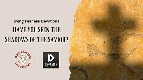 Have you Seen The Shadows Of The Savior?