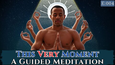 Ep. 4 - This Very Moment - A Guided Meditation