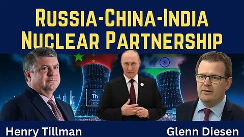 Henry Tillman: Russia-China-India Nuclear Partnership