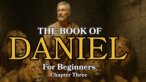 The Book of Daniel Explained | Chapter 3 for Beginners