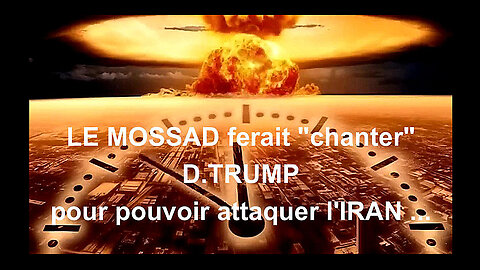 Le MOSSAD israélien ferait chanter TRUMP pour attaquer l'IRAN... (Hd 720)