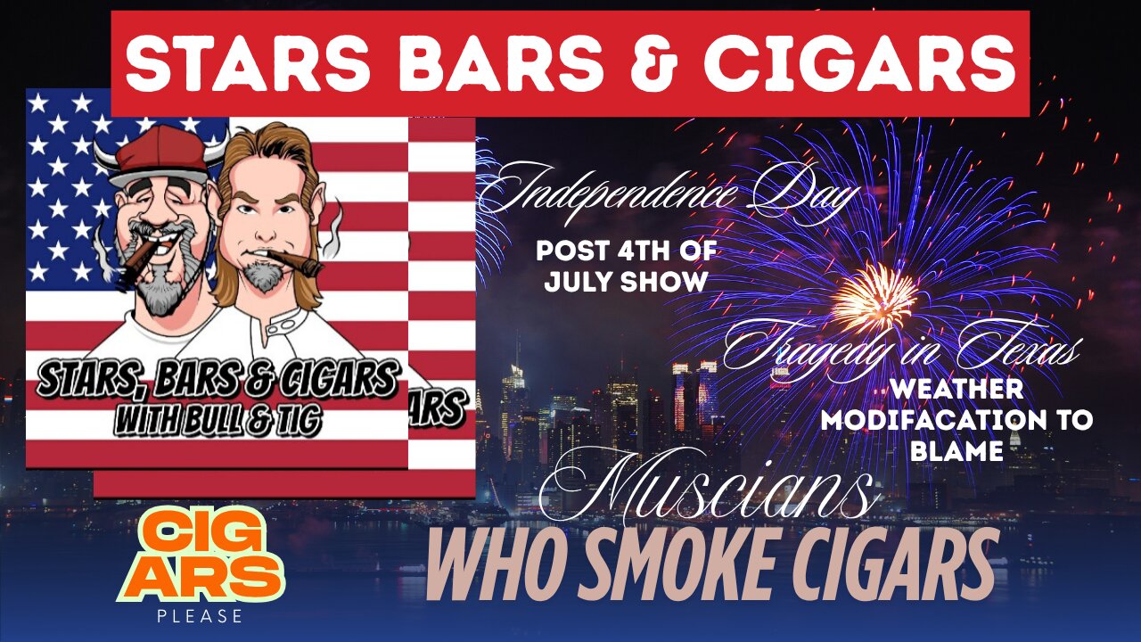 STARS BARS & CIGARS E87 "POST 4TH OF JULY SHOW"
