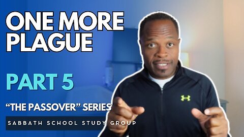 One More Plague in Exodus 11 - Part 5 of "The Passover" Sabbath School Study Group