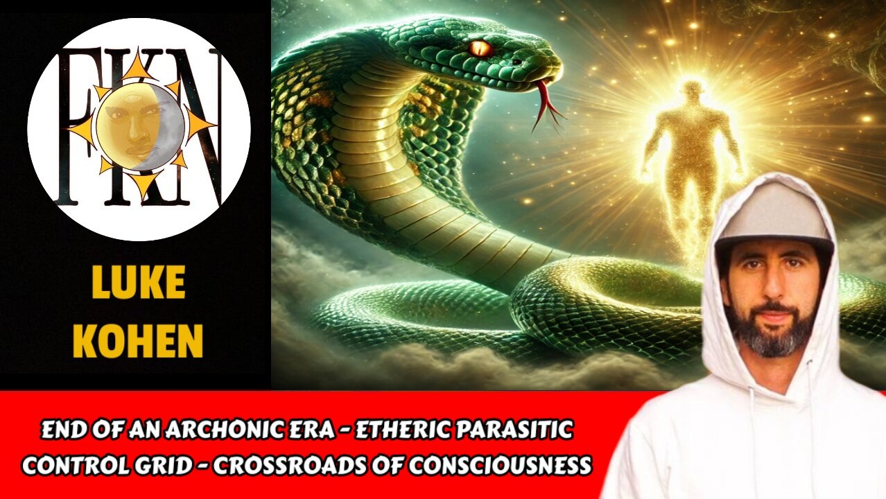 End of an Archonic Era - Etheric Parasitic Control Grid - Crossroads of Consciousness | Luke Kohen
