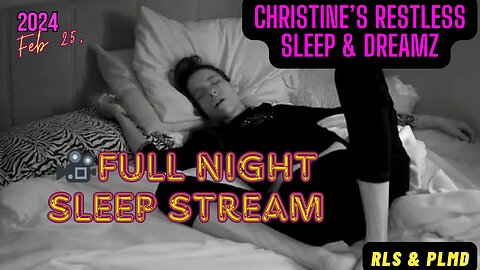Sleep Stream - Restless Sleep 😴 (Full Night) Feb 25, 2024 💤 (RLS-PLMD)