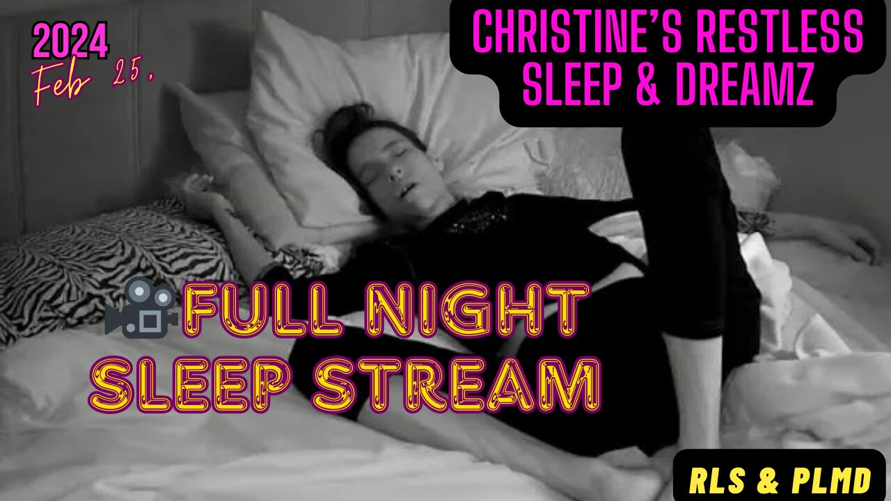 Sleep Stream - Restless Sleep 😴 (Full Night) Feb 25, 2024 💤 (RLS-PLMD)