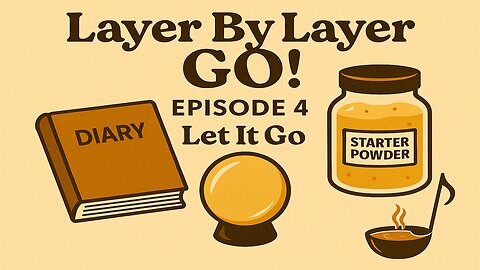 Layer By Layer GO! — Episode 4: Let It Go