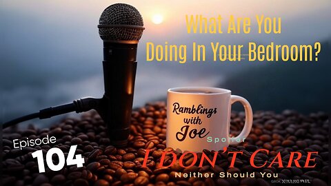 Ramblings with Joe 104