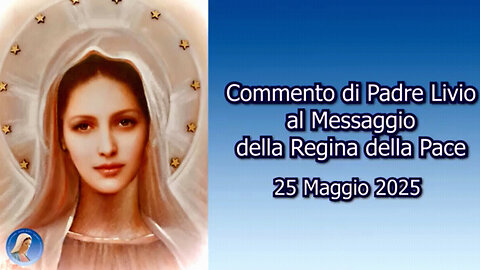 (25 〽GGIO 2025) - 〽EDJUGORJE: “COMMENTO DI PADRE LIVIO AL 〽ESSAGGIO DELLA REGINA DELLA PACE!!”=/|😇💖🙏|\=