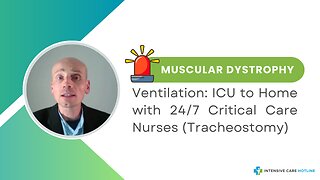 Muscular Dystrophy Ventilation: ICU to Home with 24/7 Critical Care Nurses (Tracheostomy)