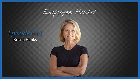 Ep. 643 Employee Health with Krisna Hanks