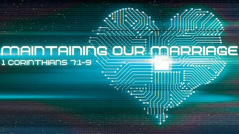 Maintaining Our Marriage: 1 Corinthians: 7: 1-9