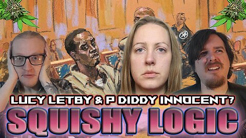 Squishy Logic: P Diddy & Lucy Letby innocent? Friday Highday Vibe