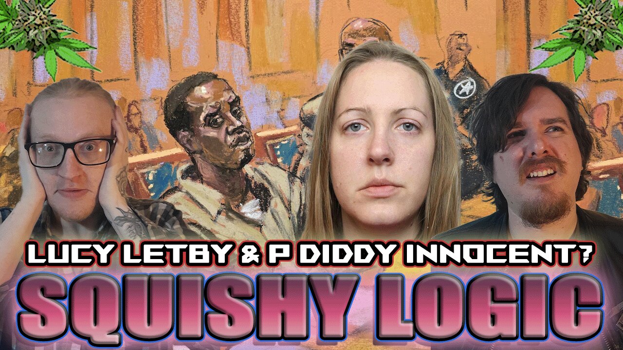 Squishy Logic: P Diddy & Lucy Letby innocent? Friday Highday Vibe