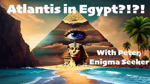 Plato's Atlantis in Egypt? | Interdimensional Geography with Peter the Enigma Seeker