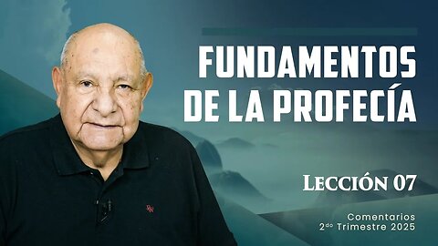 Pr. Bullón - Lección 7 - Fundamentos De La Profecía