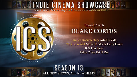 Indie Cinema Showcase S13 Ep 6 - Blake Cortes / Music Producer Larry Davis