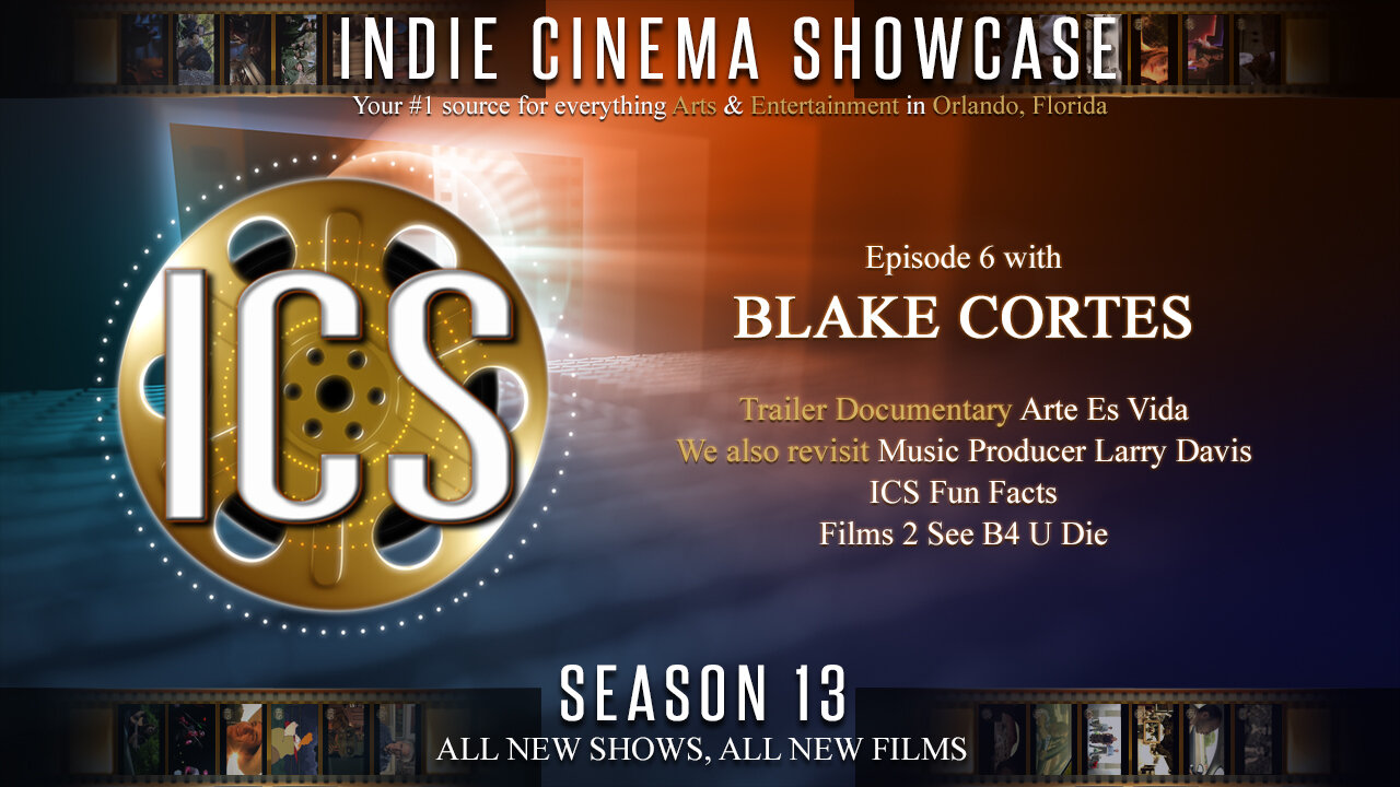 Indie Cinema Showcase S13 Ep 6 - Blake Cortes / Music Producer Larry Davis