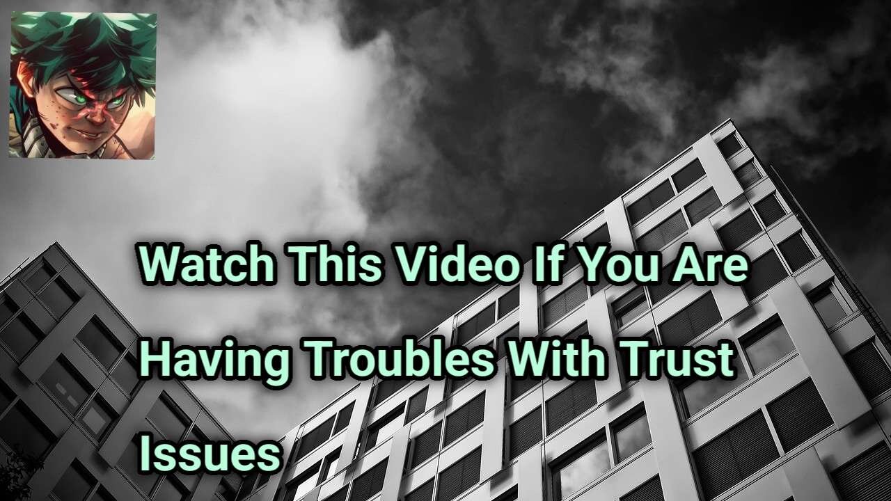 Watch This Video If You Are Having Troubles With Trust Issues