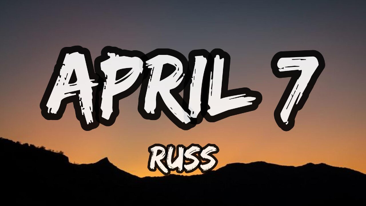 Russ - April 7 (lyrics)