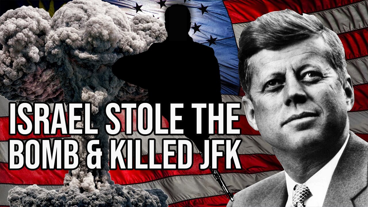 Israel Stole The Bomb & Killed JFK